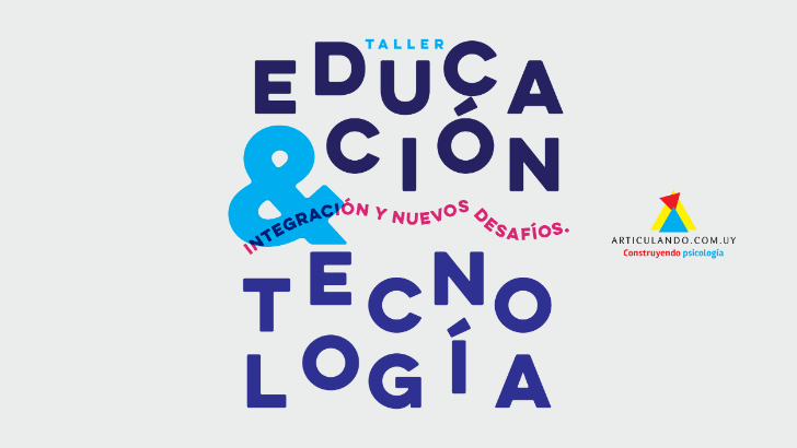 Taller de Educación & Tecnología: integración y nuevos desafíos.  Inscripciones abiertas